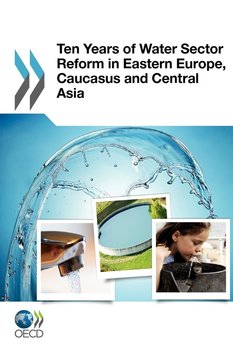 Ten Years of Water Sector Reform in Eastern Europe, Caucasus and Central Asia - Oecd Publishing