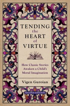 Tending the Heart of Virtue: How Classic Stories Awaken a Child's Moral Imagination - Opracowanie zbiorowe