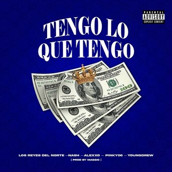 Tengo Lo Que Tengo - Los Reyes Del Norte, Nash & Pinky06 feat. Alexxo, YOUNGDREW