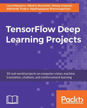 TensorFlow Deep Learning Projects - Alexey Grigorev, Rajalingappaa Shanmugamani, Alberto Boschetti, Luca Massaron, Thakur Abhishek