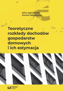 Teoretyczne rozkłady dochodów gospodarstw domowych i ich estymacja - Jędrzejczak Alina, Pekasiewicz Dorota