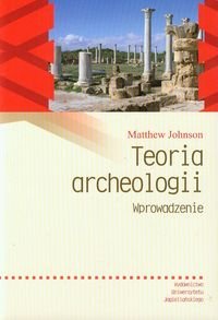 Teoria archeologii. Wprowadzenie - Johnson Matthew