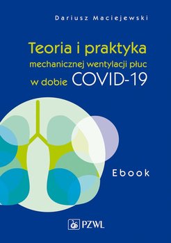 Teoria i praktyka mechanicznej wentylacji płuc w dobie COVID-19 - Maciejewski Dariusz