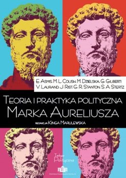Teoria i praktyka polityczna Marka Aureliusza - Opracowanie zbiorowe