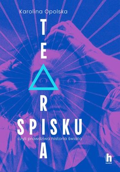 Teoria spisku, czyli prawdziwa historia świata - Opolska Karolina