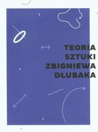Teoria sztuki Zbigniewa Dłubaka - Opracowanie zbiorowe