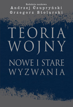 Teoria wojny. Nowe i stare wyzwania - Opracowanie zbiorowe