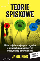 Teorie spiskowe. Zbiór najsłynniejszych zagadek w dziejach i największych mistyfikacji ostatnich lat King Jamie