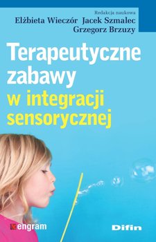 Terapeutyczne zabawy w integracji sensorycznej - Opracowanie zbiorowe