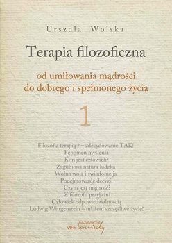 Terapia filozoficzna. Od umiłowania mądrości do dobrego i spełnionego życia. Tom 1 - Wolska Urszula