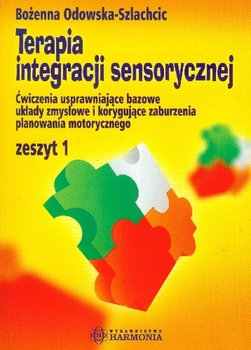 Terapia Integracji Sensorycznej Zeszyt 1 Ćwiczenia Usprawniające Bazowe Układy Zmysłowe i Korygujące Zaburzenia Planowania Motorycznego - Odowska-Szlachcic Bożenna