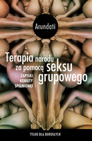Terapia narodu za pomocą seksu grupowego. Zapiski kobiety spełnionej Arundati