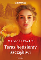 Teraz będziemy szczęśliwi Lis Małgorzata