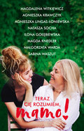Teraz cię rozumiem, mamo! - Witkiewicz Magdalena, Krawczyk Agnieszka, Lingas-Łoniewska Agnieszka, Socha Natasza, Gołębiewska Ilona, Knedler Magdalena, Warda Małgorzata, Waszut Sabina
