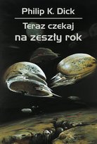 Teraz czekaj na zeszły rok Dick Philip K.