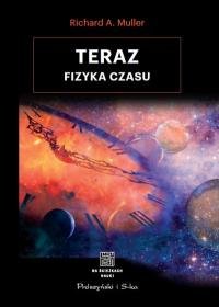 Teraz. Fizyka czasu  - Muller Richard A.