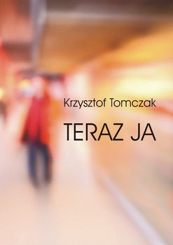 Teraz ja - Tomczak Krzysztof