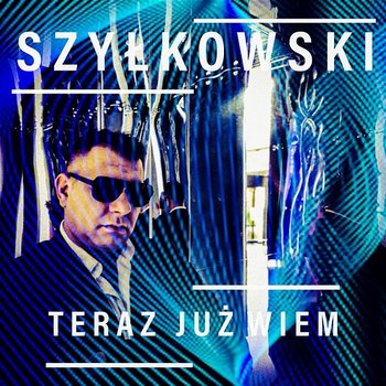 Teraz już wiem - Szyłkowski