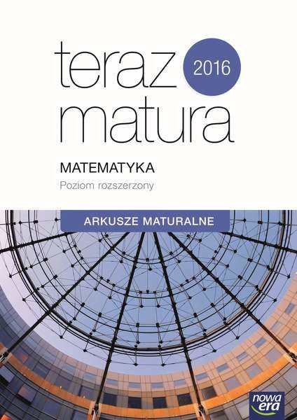Teraz matura 2016. Matematyka. Poziom rozszerzony - Opracowanie
