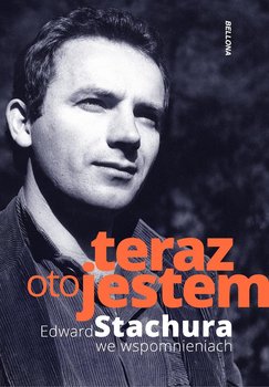 Teraz oto jestem. Edward Stachura we wspomnieniach - Beczek Jakub