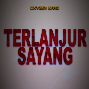 Terlanjur Sayang - Oxygen Band