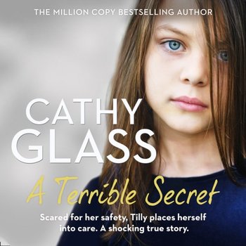 Terrible Secret: Scared for her safety, Tilly places herself into care. A shocking true story. - Glass Cathy