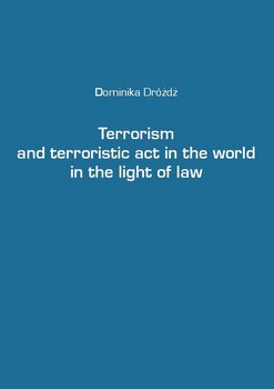 Terrorism and terroristic act in the world in the light of law - Dróżdż Dominika