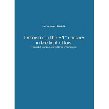 Terrorism in the 21st century in the light of law - Dróżdż Dominika