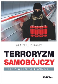 Terroryzm samobójczy. Fakty, geneza, analiza - Zimny Maciej