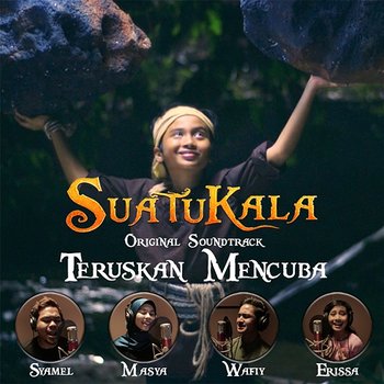 Teruskan Mencuba (Original Motion Picture Soundtrack "Suatukala") - Syamel, Masya Masyitah, Wafiy & Erissa