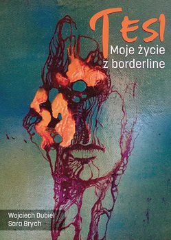 Tesi. Moje życie z borderline - Wojciech Dubiel, Sara Brych