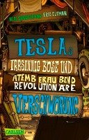 Teslas irrsinnig böse und atemberaubend revolutionäre Verschwörung - Elfman Eric, Shusterman Neal