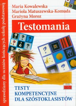 Testomania. Testy kompetencyjne dla szóstoklasistów - Kowalewska Maria, Matuszewska-Komuda Mariola, Moroz Grażyna