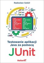 Testowanie aplikacji Java za pomocą JUnit - ebook epub Sokół Radosław