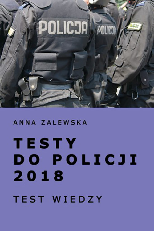 Test Wiedzy Do Policji Online Testy do policji 2018. Test wiedzy - Zalewska Anna | Książka w Sklepie