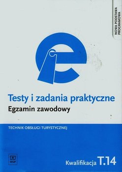 Testy i zadania praktyczne. Egzamin zawodowy. Technik obsługi turystycznej. Kwalifikacja T.14. Technikum - Napiórkowska-Gzula Maria, Steblik-Wlaźlak Barbara