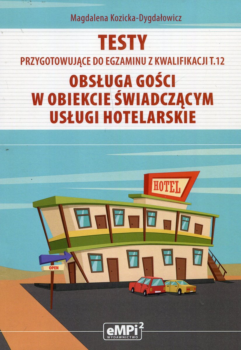 Obsługa Gości W Obiekcie świadczącym Usługi Hotelarskie Testy przygotowujące do egzaminu z kwalifikacji T.12. Obsługa gości w