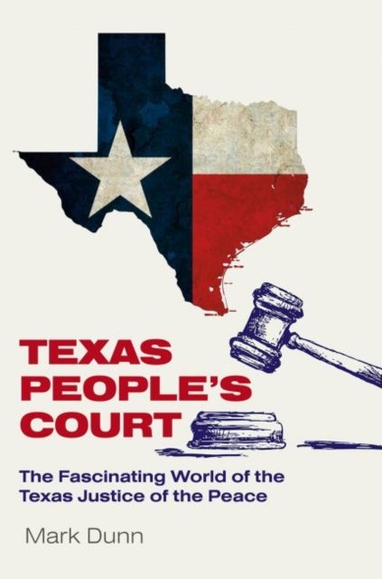 Texas Peoples Court: The Fascinating World of the Justice of the Peace