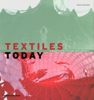 Textiles Today: A Global Survey of Trends and Traditions - Colchester Chloe