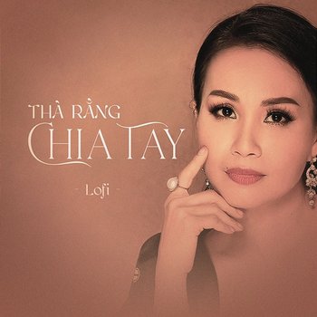 Thà Rằng Chia Tay (Lofi) - Cẩm Ly