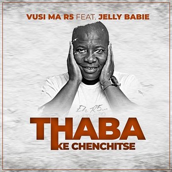 Thaba (Ke Chenchitse) - Vusi Ma R5 feat. Jelly Babie