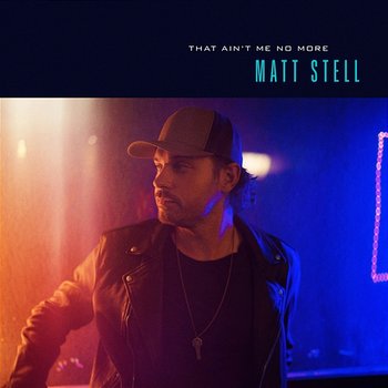 That Ain't Me No More - Matt Stell