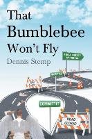 That Bumblebee Won't Fly - Dennis Stemp