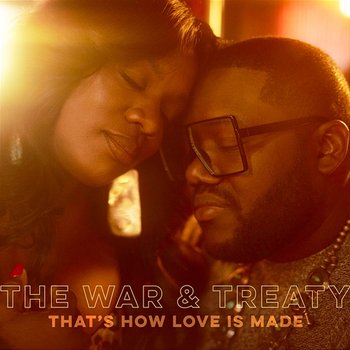That's How Love Is Made - The War and Treaty