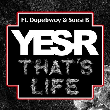 That's life - Yes-R feat. Dopebwoy, Soesi B