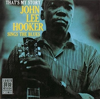 That's My Story: John Lee Hooker Sings the Blues - Hooker John Lee