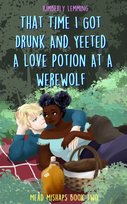 That Time I Got Drunk And Yeeted A Love Potion At A Werewolf: Mead Mishaps 2 Kimberly Lemming