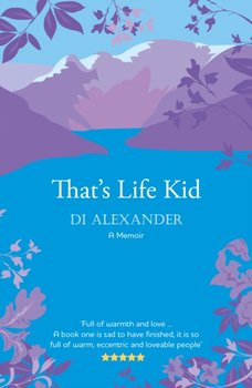 Thats Life Kid: the warm, eccentric and loveable tale of a Lancashire childhood - Diana Alexander