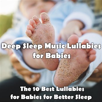 The 10 Best Lullabies for Babies for Better Sleep, Deep Sleep, Sleep All Night, Sleeping Music, Music Therapy, Music for Kids, SPA for Babies, Children's Songs, Baby Music, Bedtime Songs, Lullabies for Children, Bedtime Lullabies - Deep Sleep Music Lullabies for Babies