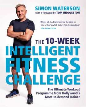 The 10-Week Intelligent Fitness Challenge (with a foreword by Tom Hiddleston) - Waterson Simon